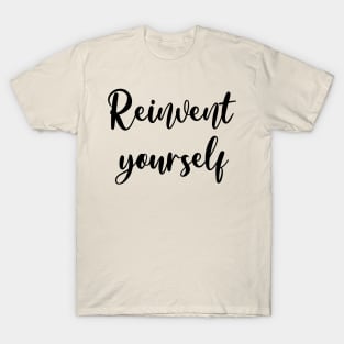 Reinvent yourself T-Shirt